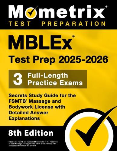 Cover image for Mblex Test Prep 2025-2026 - 3 Full-Length Practice Exams, Secrets Study Guide for the Fsmtb Massage and Bodywork License with Detailed Answer Explanations