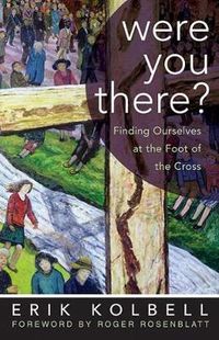 Cover image for Were You There?: Finding Ourselves at the Foot of the Cross