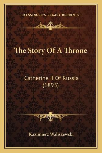 Cover image for The Story of a Throne: Catherine II of Russia (1895)