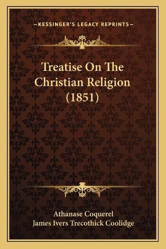 Cover image for Treatise on the Christian Religion (1851)