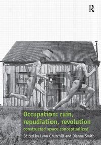 Cover image for Occupation: ruin, repudiation, revolution: constructed space conceptualized