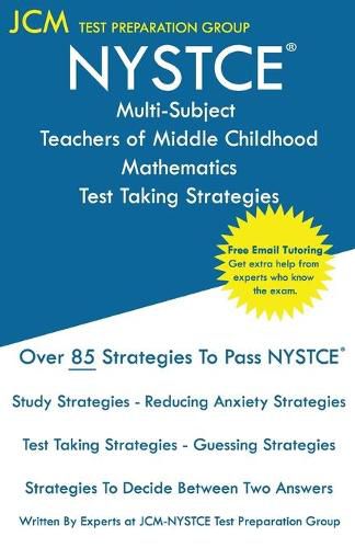 Cover image for NYSTCE Teachers of Middle Childhood Mathematics - Test Taking Strategies: NYSTCE 232 Exam - Free Online Tutoring - New 2020 Edition - The latest strategies to pass your exam.