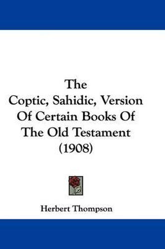 Cover image for The Coptic, Sahidic, Version of Certain Books of the Old Testament (1908)