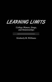 Cover image for Learning Limits: College Women, Drugs, and Relationships