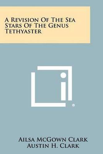 A Revision of the Sea Stars of the Genus Tethyaster