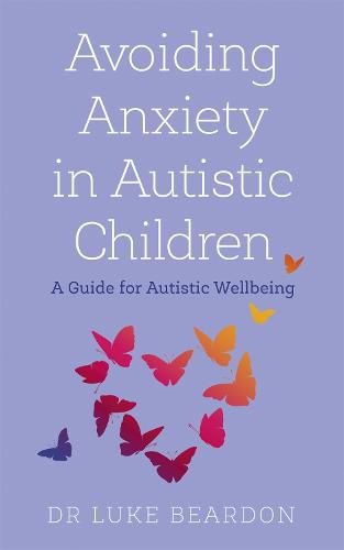 Cover image for Avoiding Anxiety in Autistic Children: A Guide for Autistic Wellbeing