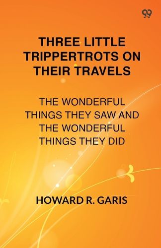 Cover image for Three Little Trippertrots On Their TravelsThe Wonderful Things They Saw And The Wonderful Things They Did (Edition1)