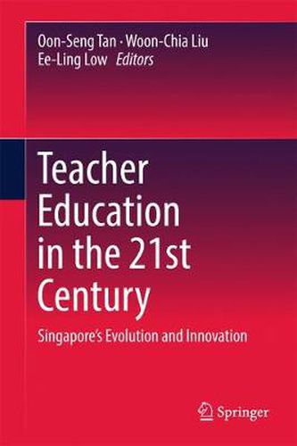 Teacher Education in the 21st Century: Singapore's Evolution and Innovation