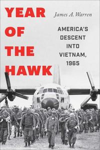 Cover image for Year of the Hawk: America's Descent Into Vietnam, 1965