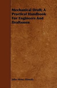 Cover image for Mechanical Draft; A Practical Handbook for Engineers and Draftsmen