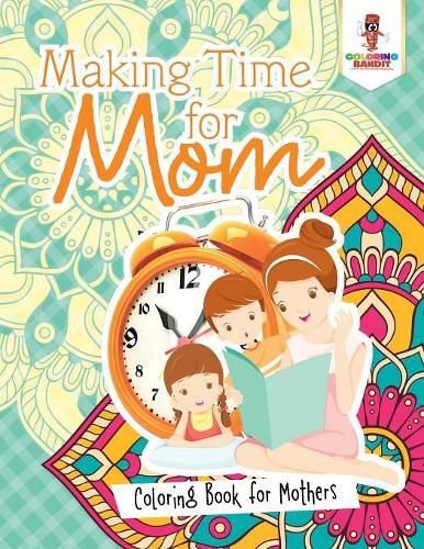 Making Time for Mom: Coloring Book for Mothers