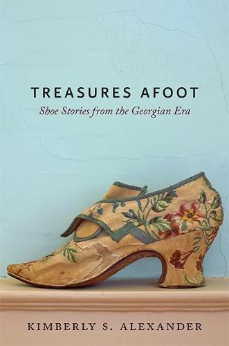 Cover image for Treasures Afoot: Shoe Stories from the Georgian Era