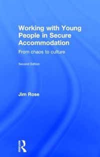 Cover image for Working with Young People in Secure Accommodation: From chaos to culture