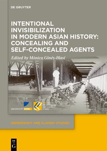 Cover image for Intentional Invisibilization in Modern Asian History: Concealing and Self-Concealed Agents