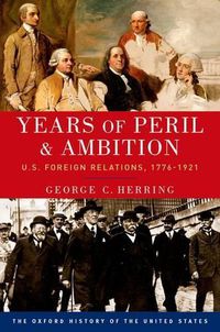 Cover image for Years of Peril and Ambition: U.S. Foreign Relations, 1776-1921