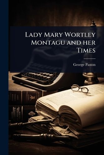 Cover image for Lady Mary Wortley Montagu and her Times