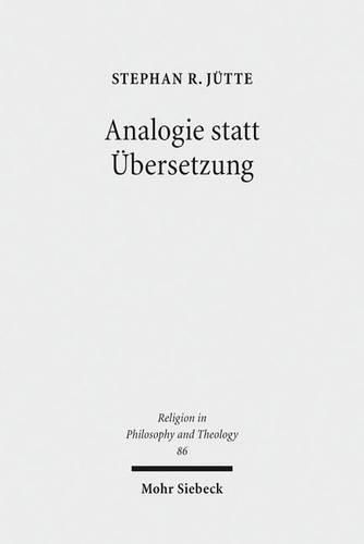 Cover image for Analogie statt UEbersetzung: Eine theologische Selbstreflexion auf den inneren Zusammenhang von Glaubensgrund, Glaubensinhalt und Glaubensweise in Auseinandersetzung mit Jurgen Habermas
