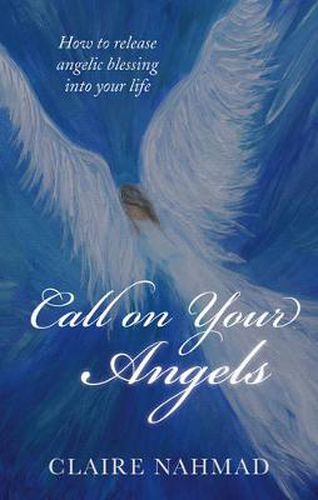 Cover image for Call on Your Angels: How to Release Angelic Blessings into Your Life