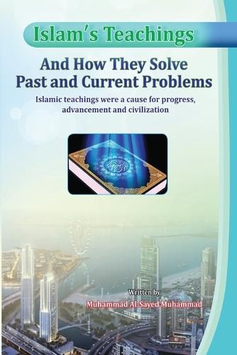 Cover image for Islam's Teachings And How They Solve Past and Current Problems