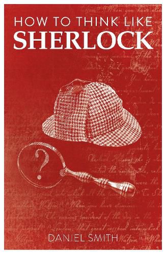 Cover image for How to Think Like Sherlock: Improve Your Powers of Observation, Memory and Deduction