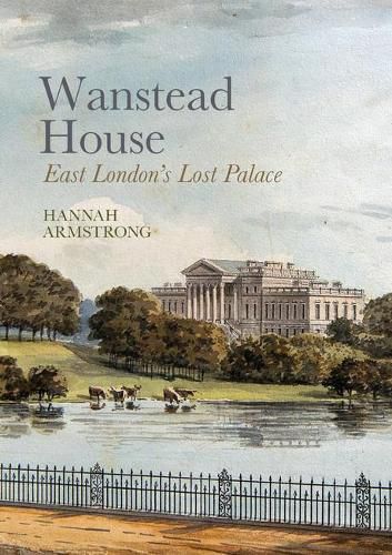 Cover image for Wanstead House: East London's Lost Palace
