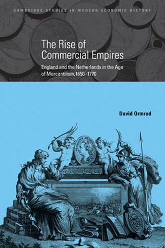 Cover image for The Rise of Commercial Empires: England and the Netherlands in the Age of Mercantilism, 1650-1770