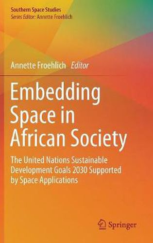 Cover image for Embedding Space in African Society: The United Nations Sustainable Development Goals 2030 Supported by Space Applications