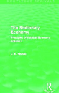 Cover image for The Stationary Economy (Routledge Revivals): Principles of Political Economy Volume I