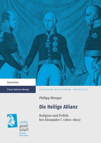 Cover image for Die Heilige Allianz: Religion Und Politik Bei Alexander I. (1801-1825)