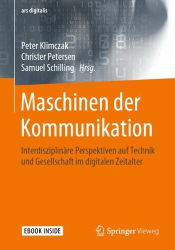 Cover image for Maschinen der Kommunikation: Interdisziplinare Perspektiven auf Technik und Gesellschaft im digitalen Zeitalter