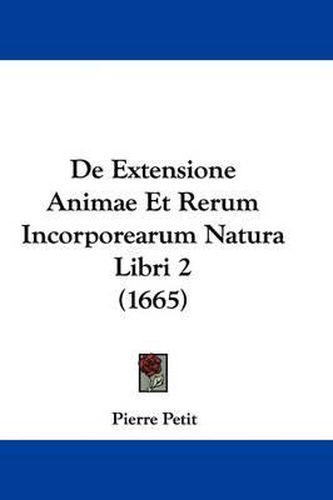 de Extensione Animae Et Rerum Incorporearum Natura Libri 2 (1665)