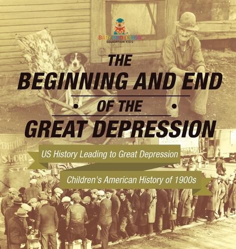 Cover image for The Beginning and End of the Great Depression - US History Leading to Great Depression Children's American History of 1900s