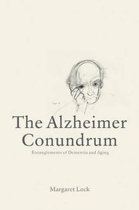Cover image for The Alzheimer Conundrum: Entanglements of Dementia and Aging