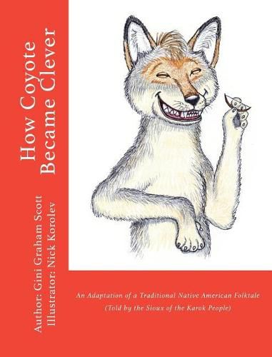 Cover image for How Coyote Became Clever: An Adaptation of a Traditional Native American Folktale (Told by the Karok People)