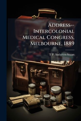 Cover image for Address-- Intercolonial Medical Congress, Melbourne, 1889