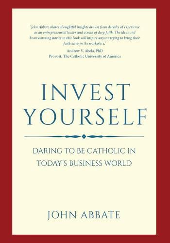 Cover image for Invest Yourself: Daring to Be Catholic in Today's Business World