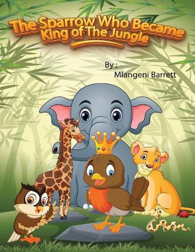 Cover image for The Sparrow Who Became King of The Jungle