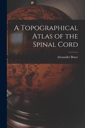 A Topographical Atlas of the Spinal Cord