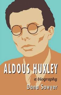 Cover image for Aldous Huxley: A Biography