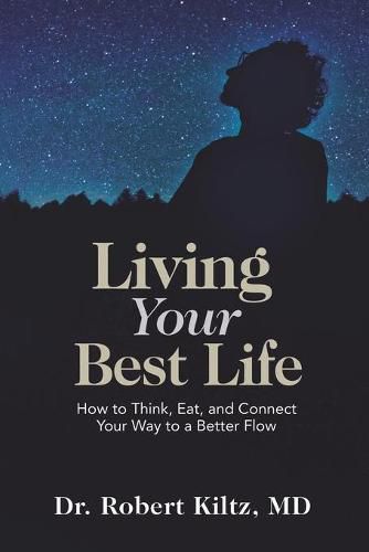 Cover image for Living Your Best Life: How to Think, Eat, and Connect Your Way to a Better Flow