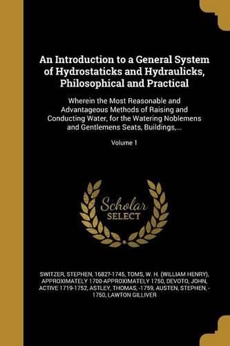 Cover image for An Introduction to a General System of Hydrostaticks and Hydraulicks, Philosophical and Practical