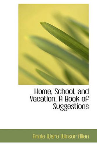 Cover image for Home, School, and Vacation; A Book of Suggestions