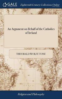 Cover image for An Argument on Behalf of the Catholics of Ireland