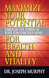 Cover image for Maximize Your Potential Through the Power of Your Subconscious Mind for HeaLth and Vitality