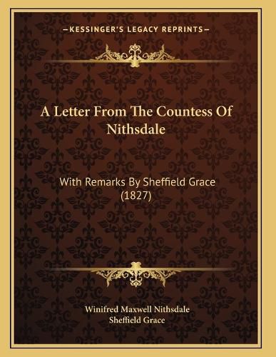Cover image for A Letter from the Countess of Nithsdale: With Remarks by Sheffield Grace (1827)