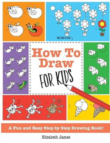 Cover image for How To Draw for Kids: A Fun And Easy Step By Step Drawing Book!