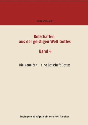 Cover image for Botschaften aus der geistigen Welt Gottes: Die Neue Zeit - eine Botschaft Gottes