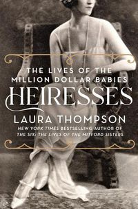 Cover image for Heiresses: The Lives of the Million Dollar Babies