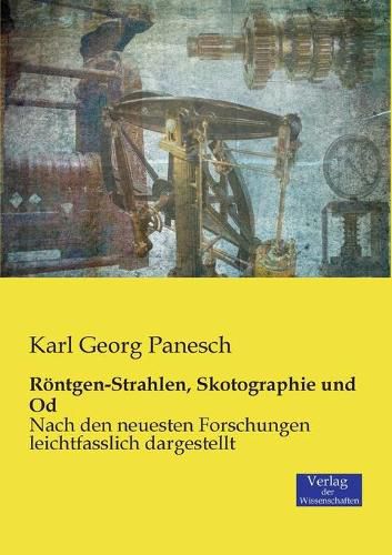 Cover image for Roentgen-Strahlen, Skotographie und Od: Nach den neuesten Forschungen leichtfasslich dargestellt