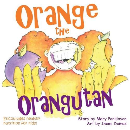 Cover image for Orange the Orangutan: Encourages Healthy Nutrition for Kids